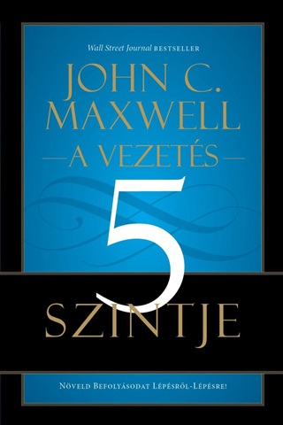 John C. Maxwell - A Vezets 5 Szintje