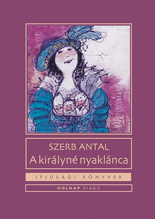 Szerb Antal - A Kirlyn Nyaklnca - Ifjsgi Knyvek