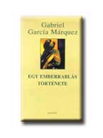 Gabriel Garcia Mrquez - Egy Emberrabls Trtnete