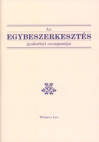 Witness Lee - Az Egybeszerkeszts Gyakorlati Szempontjai