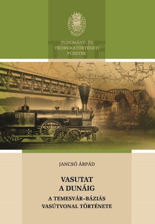 Jancs rpd - Vasutat A Dunig - A Temesvr-Bzis Vastvonal Trtnete