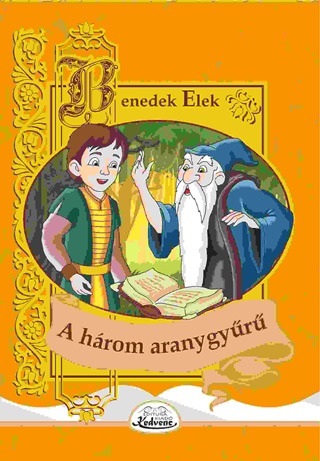 Benedek Elek - A Hrom Aranygyr