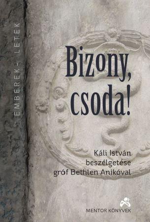 Kli Istvn - Bizony, Csoda! - Kli Istvn Beszlgetse Grf Bethlen Anikval