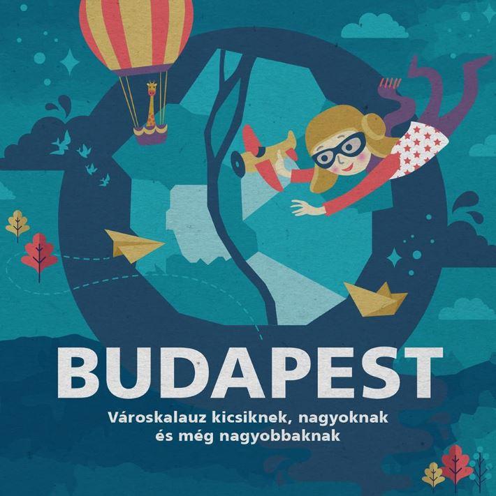 Budapest - Vroskalauz Kicsiknek, Nagyoknak s Mg Nagyobbaknak