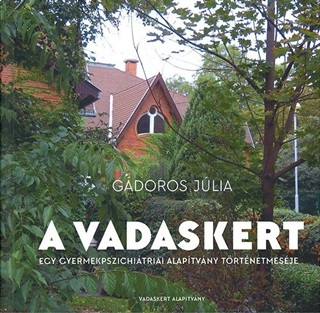 A Vadaskert - Egy Gyermekpszichitriai Alaptvny Trtnetmesje