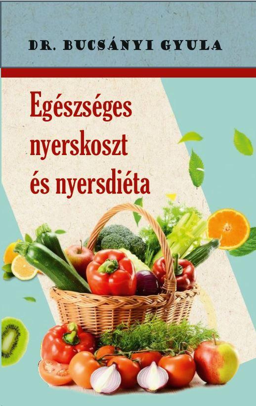 Dr Bucsnyi Gyula - Egszsges Nyerskoszt s Nyersdita (j Bort)