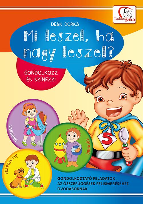 Dek Dorka - Mi Leszel, Ha Nagy Leszel? - Gondolkozz s Sznezz!