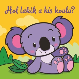 Hol Lakik A Kis Koala?  llati Kalandok  Szivacsknyv