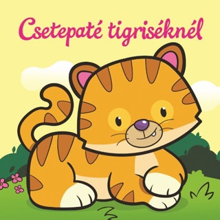 Csetepat Tigrisknl  llati Kalandok  Szivacsknyv