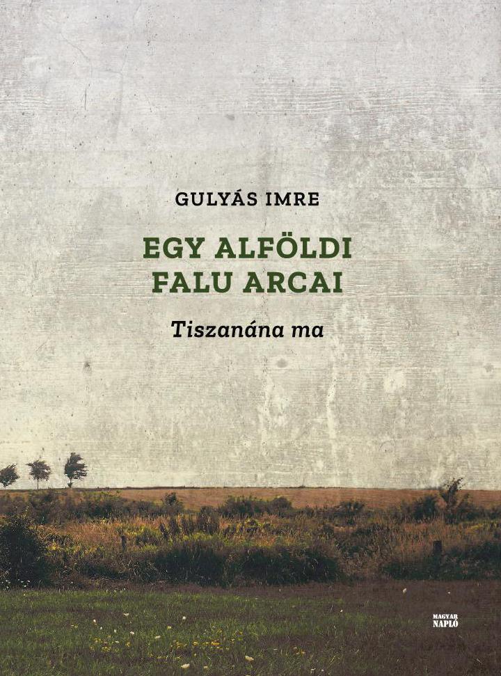 Egy Alfldi Falu Arcai - Tiszanna Ma