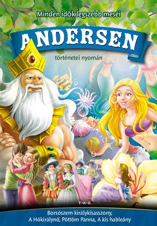 Andersen - Minden Idk Legszeb Mesi -Andersen Trtnetei Nyomn - Borsszem Kirlykisassz.