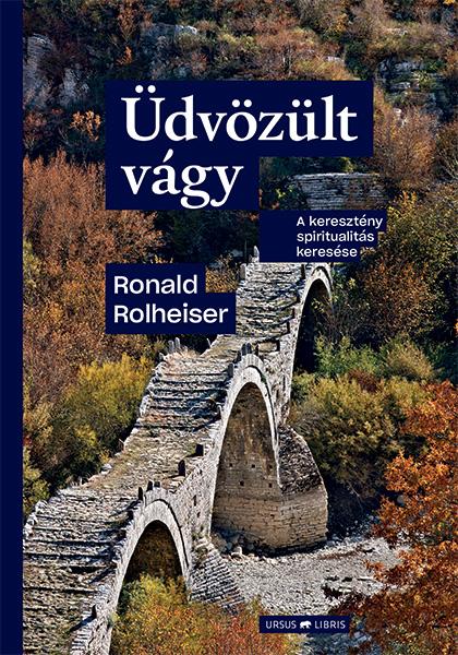 Ronald Rolheiser - dvzlt Vgy - A Keresztny Spiritualits Keresse