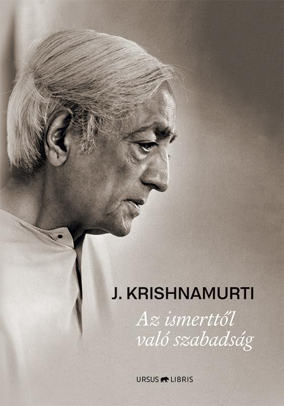 Jiddu Krishnamurti - Az Ismerttl Val Szabadsg