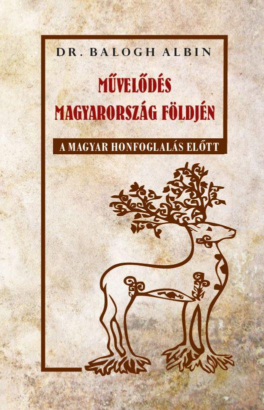 Mvelds Magyarorszg Fldjn - A Magyar Honfoglals Eltt