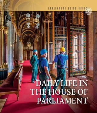 Daily Life In The House Of Parliam - Mindennapok Az Orszghzban (Angol Nyelven)
