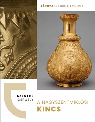 A Nagyszentmiklsi Kincs - Trgyak, Korok, Emberek