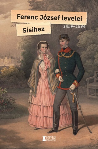 Ferenc Jzsef Levelei Sisihez 1859-1894 - I. Ktet