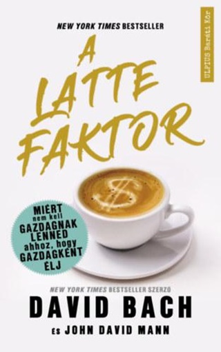 A Latte Faktor - Mirt Nem Kell Gazdagnak Lenned Ahhoz, Hogy Gazdagknt lj