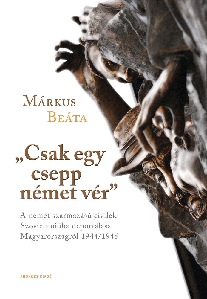 Csak Egy Csepp Nmet Vr - A Nmet Szrmazs Civilek Szovjetuniba Deportlsa