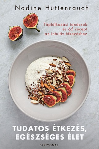 Tudatos tkezs, Egszsges let - Tpllkozsi Tancsok s 65 Recept Az Intuit