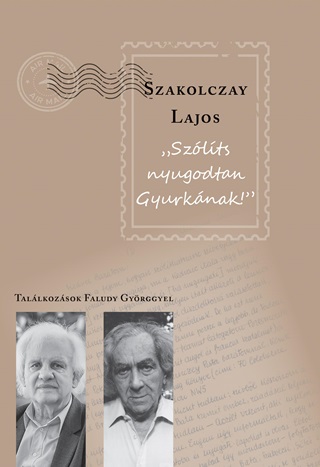 Szlts Nyugodtan Gyurknak! - Tallkozsok Faludy Gyrggyel