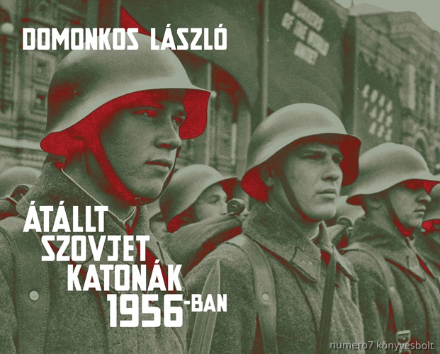 tllt Szovjet Katonk 1956-Ban - Tnyek s Legendk