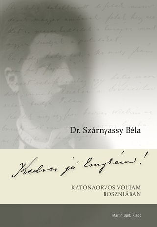 Dr. Szrnyassy Bla - Kedves J Emykm! - Katonaorvos Voltam Boszniban