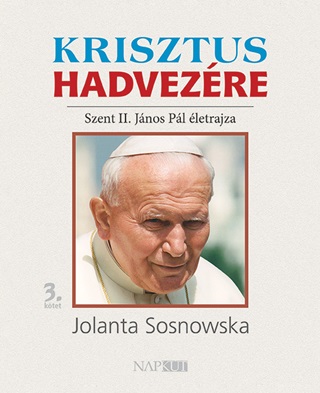 Krisztus Hadvezre - Szent Ii. Jnos Pl letrajza 3. Ktet