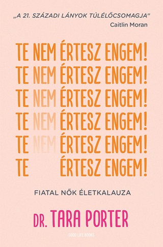 Te Nem rtesz Engem! - Fiatal Nk letkalauza