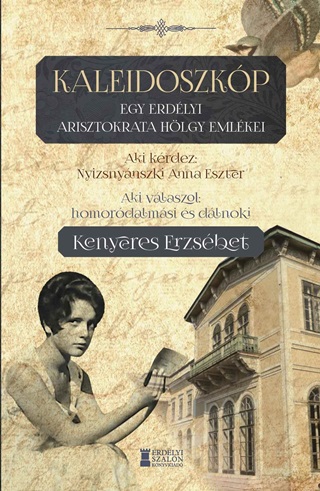 Kaleidoszkp - Egy Erdlyi Nemes Hlgy Emlkei