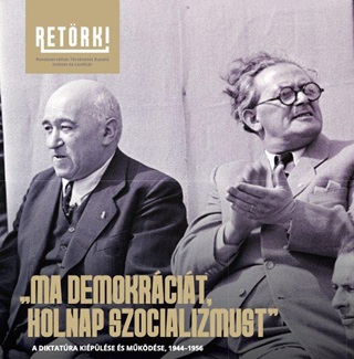 Ma Demokrcit, Holnap Szocializmust - A Diktatra Kiplse s Mkdse, 1944-1