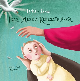 Lackfi Jnos - Igaz Mese A Keresztelsrl