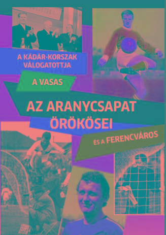 Az Aranycsapat rksei - A Kdr-Korszak Vlogatottja, A Vasas s A Ferencvros
