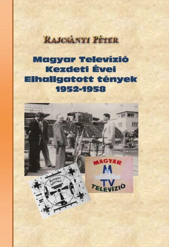 Magyar Televzi Kezdeti vei Elhallgatott Tnyek 1952-1958