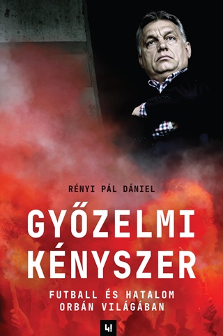 Gyzelmi Knyszer - Futball s Hatalom Orbn Vilgban