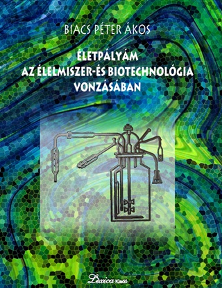 Biacs Pter kos - letplym Az lelmiszer- s Biotechnolgia Vonzsban