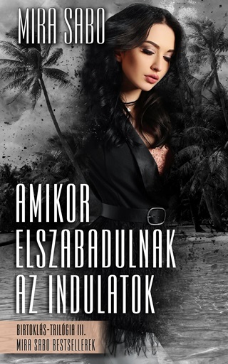 Amikor Elszabadulnak Az Indulatok - Birtokls-Trilgia Iii.