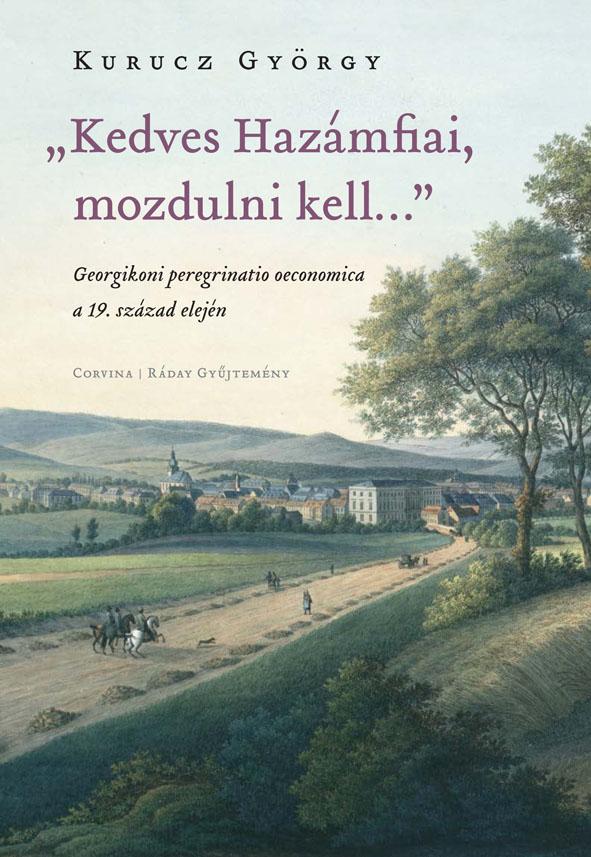 Kedves Hazmfiai, Mozdulni Kell - Georgikoni Peregrinatio Oeconomica A 19. Sz