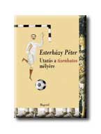 Esterhzy Pter - Utazs A Tizenhatos Mlyre