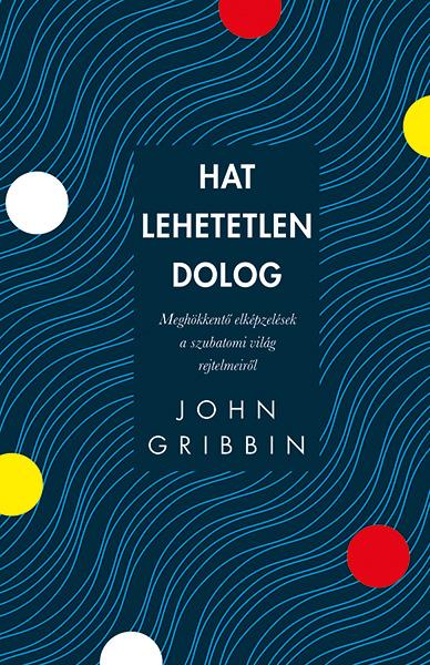 John Gribbin - Hat Lehetetlen Dolog