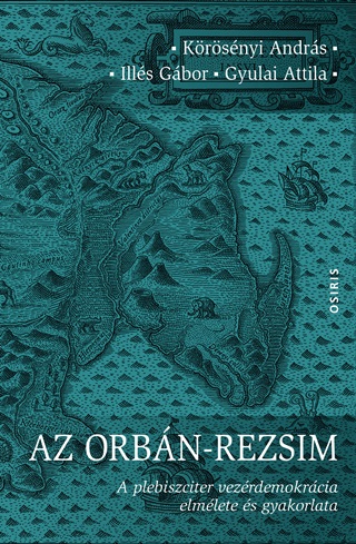 Az Orbn-Rezsim - A Plebiszciter Vezrdemokrcia Elmlete s Gyakorlata
