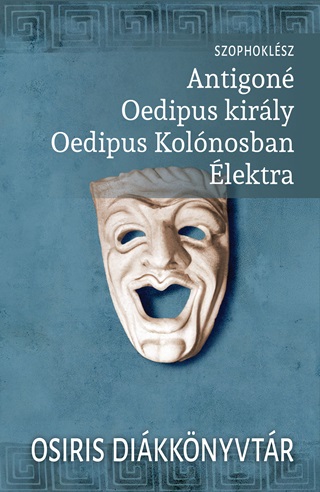 Antigon - Oedipus Kirly - Oedipus Kolnosban - lektra - Osiris Dikknytr