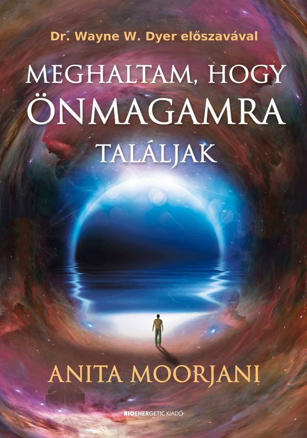 Anita Moorjani - Meghaltam, Hogy nmagamra Talljak (j Bort)