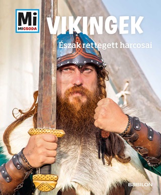 Vikingek - szak Rettegett Harcosai - Mi Micsoda