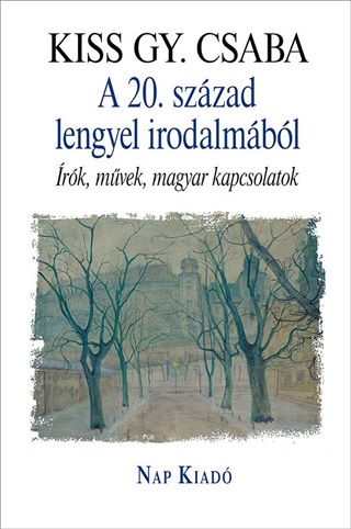 Kiss Gy. Csaba - A 20. Szzad Lengyel Irodalmbl - rk, Mvek, Magyar Kapcsolatok