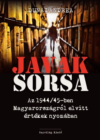 Javak Sorsa - Az 1944/45-Ben Magyarorszgrl Elvitt rtkek Nyomban - kh 2019