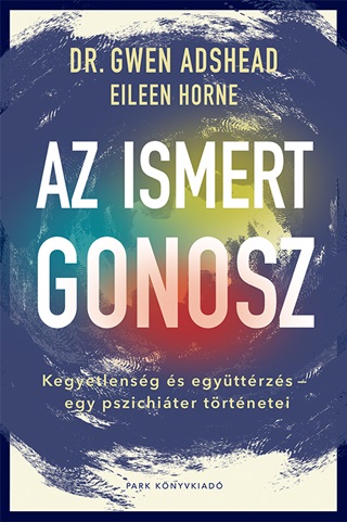 Az Ismert Gonosz - Kegyetlensg s Egyttrzs - Egy Pszichiter Trtnetei