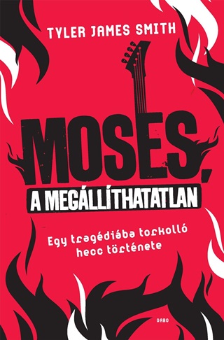 Tyler James Smith - Moses, A Megllthatatlan