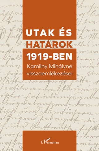 Utak s Hatrok 1919-Ben - Karoliny Mihlyn Visszaemlkezsei