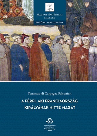 A Frfi, Aki Franciaorszg Kirlynak Hitte Magt - Trtnet A Kzpkorbl